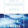 How To Minimize Data Use On Your Next Cruise