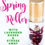 Spring Roller with Stress Away and Lavender Essential Oil